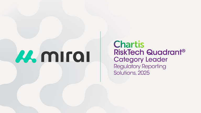 Mirai RiskTech Named Category Leader in the Chartis RiskTech Quadrant® for Regulatory Reporting Solutions, 2025