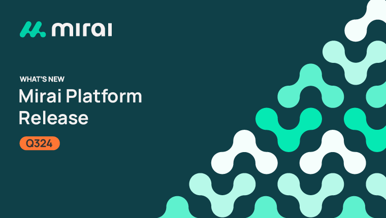 Mirai Platform Q324 Release: Game-Changing Features for Optimized Performance
